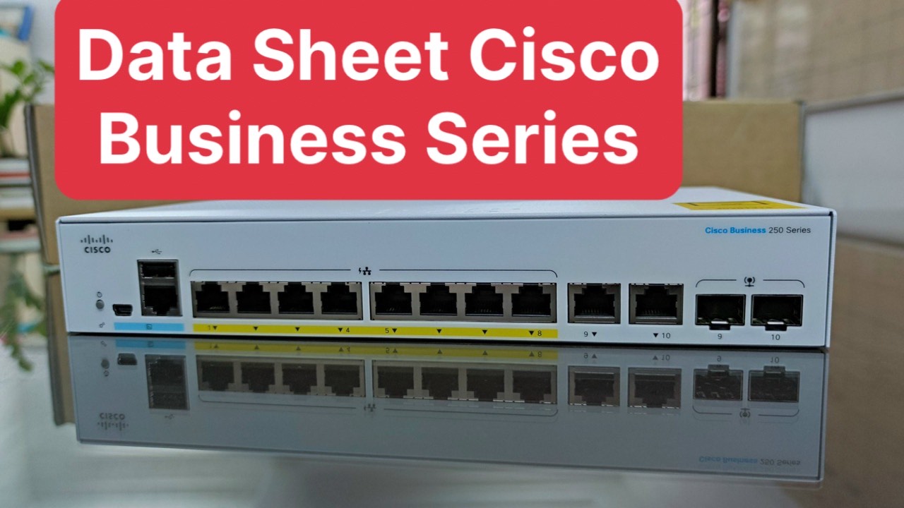 Thuyết minh thông số kỹ thuật Cisco Business Series Switch mạng