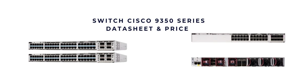 Cisco 9350 Series – Đỉnh cao hiệu năng, mở lối tương lai mạng doanh nghiệp