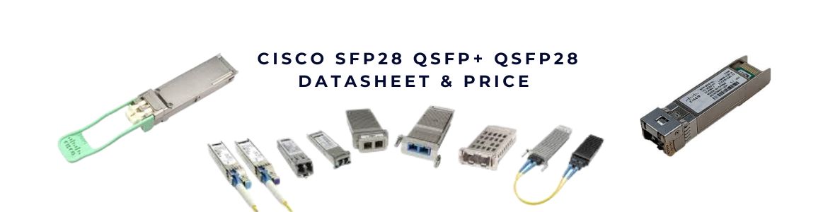 Module quang SFP28 25G – QSFP 40G – QSFP28 100G Cisco chính hãng: Bước nhảy vọt của tốc độ và niềm tin trong kết nối