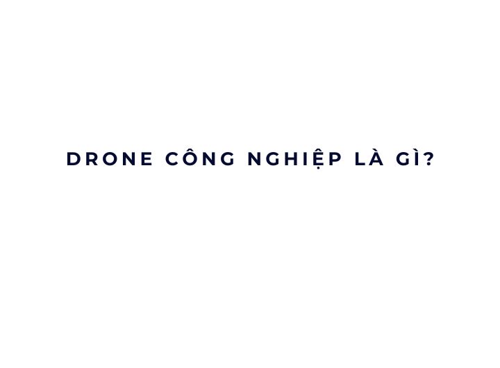 Drone công nghiệp là gì?