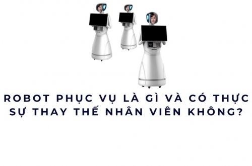 Robot phục vụ là gì và có thực sự thay thế nhân viên không?
