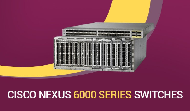Tổng quan thiết bị chuyển mạch dòng Cisco Nexus 6000