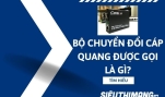 Bộ chuyển đổi cáp quang được gọi là gì?