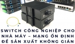 Switch công nghiệp cho nhà máy – Mạng ổn định để sản xuất không gián đoạn